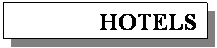 Casella di testo: HOTELS