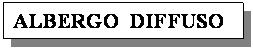 Casella di testo: ALBERGO  DIFFUSO  